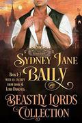 Beastly Lords Collection Books 1 - 3: A Regency Historical Romance Collection by Sydney Jane Baily, Dragonblade Publishing