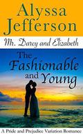 Mr. Darcy & Elizabeth: The Fashionable and Young: a Pride and Prejudice Variation Romance by Alyssa Jefferson