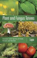 Plant and Fungus Totems: Connect with Spirits of Field, Forest, and Garden by Christopher Penczak
