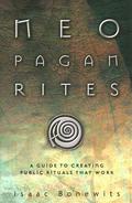 Neopagan Rites: A Guide to Creating Public Rituals that Work by Isaac Bonewits