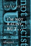 I'm Not Racist But…: A collection of social observations by Anita Heiss