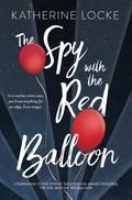 The Spy with the Red Balloon (The Balloonmakers #2) by Katherine Locke