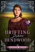 Drifting from Deadwood (The Pioneer Brides of Rattlesnake Ridge #6) by Ramona Flightner