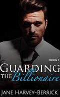 Guarding the Billionaire (Justin Trainer #1) by Jane Harvey-Berrick