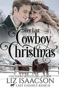 Her Last Cowboy Christmas: Christian Cowboy Romance by Liz Isaacson