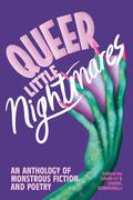 Queer Little Nightmares: An Anthology of Monstrous Fiction and Poetry by Amber Dawn