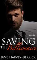 Saving the Billionaire (Justin Trainer #2) by Jane Harvey-Berrick