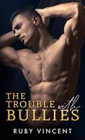 The Trouble With Bullies by Ruby Vincent