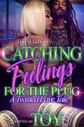 Catching Feelings for the Plug: A Twisted Love Tale by Toy