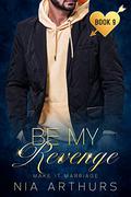 Be My Revenge by Nia Arthurs