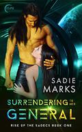 Surrendering To Her General (The Rise Of The Sadecs #1) by Sadie Marks