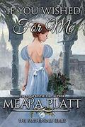 If You Wished For Me (Farthingale) by Meara Platt