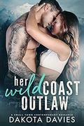 Her Wild Coast Outlaw: A Small Town Contemporary Romance by Dakota Davies
