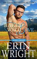 Baked with Love: A Western Romance Novel (Long Valley #6) by Erin Wright