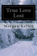 True Love Lost (The FBI/Romance Thriller #3) by Morgan Kelley