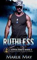 Ruthless (Viper Force #2) by Marlie May