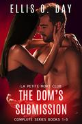 The Dom's Submission: Complete Series #1-3 by Ellis O. Day