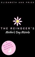 The Reindeer's Mother's Day Mistake (Reindeer Holidays #4) by E.A. Price
