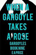 When a Gargoyle Takes a Rose (Gargoyles #9) by E.A. Price