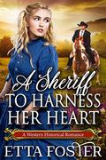 A Sheriff to Harness her Heart (Mail Order Brides #4) by Etta Foster