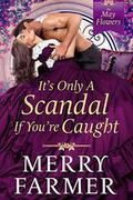 It's Only a Scandal if You're Caught by Merry Farmer
