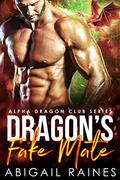 Dragon's Fake Mate (Alpha Dragon Club #1) by Abigail Raines