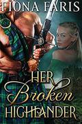 Her Broken Highlander: Scottish Medieval Highlander Romance Novel by Fiona Faris