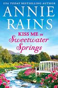 Kiss Me in Sweetwater Springs by Annie Rains