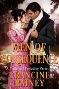 Men Of Consequence: A Pride And Prejudice Variation by Francine Rainey