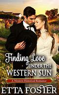 Finding Love Under the Western Sun (Mail Order Brides #6) by Etta Foster