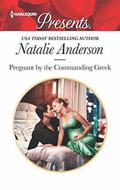 Pregnant by the Commanding Greek by Natalie Anderson