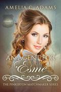 An Agent for Esme (The Pinkerton Matchmaker #40) by Amelia C. Adams