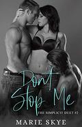 Don't Stop Me (The Simplicit Duet #2) by Marie Skye