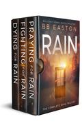 The Complete Rain Trilogy: Praying for Rain / Fighting for Rain / Dying for Rain (The Rain Trilogy #1-3) by B.B. Easton