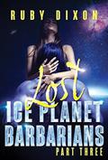 Ice Planet Barbarians Part 3: Lost by Ruby Dixon