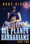 Ice Planet Barbarians Part 2: Captive by Ruby Dixon