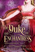 The Duke and The Enchantress (The Enchantresses #2) by Paullett Golden