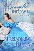 Surrendering to the Baron (Steamy Regency Romance #7) by Georgette Brown