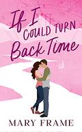 If I Could Turn Back Time (Time After Time #2) by Mary Frame