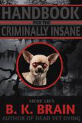 Handbook for the Criminally Insane by Brian Holtz, B.K. Brain