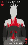 Alice in the Prison of Hearts by B.A. Lovejoy