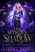 The Seeker's Shadow (Shadows of Wonderland #1) by Isadora Brown