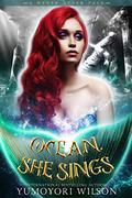 Ocean, She Sings (Never After Tales #1) by Yumoyori Wilson