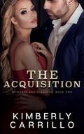The Acquisition (Business and Pleasure #2) by Kimberly Carrillo
