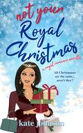Not Your Royal Christmas (Royal Weddings #2.5) by Kate Johnson