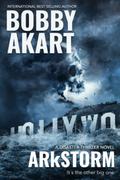 ARkStorm: A Disaster Thriller by Bobby Akart
