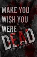 Make You Wish You Were Dead by Jaclin Marie