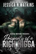 Property of a Rich Nigga 3: The Finale by Jessica N. Watkins