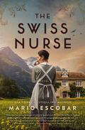 The Swiss Nurse by Mario Escobar