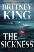 The Sickness: A Psychological Thriller by Britney King